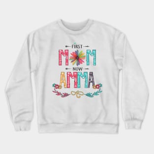 First Mom Now Amma Wildflowers Happy Mothers Day Crewneck Sweatshirt